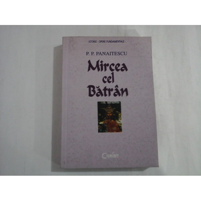 P. P. PANAITESCU  -  MIRCEA CEL BATRAN  -  ISTORIE - OPERE FUNDAMENTALE